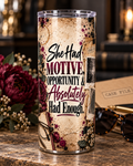 She Had Motive, Opportunity, & Absolutely Had Enough — 20oz Skinny Tumbler