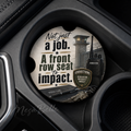 Not Just a Job. A Front Row Seat to Impact. — Car Coaster