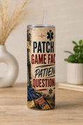 Patch On. Game Face On. Patience Questionable. — 20oz Skinny Tumbler