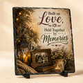 Built on Love. Held Together by Memories. — 5.9 x 7.9 Inch Slate with Display Holder