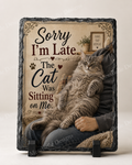 Sorry I'm Late. The Cat Was Sitting on Me. — 5.9 x 7.9 Inch Slate with Display Holder