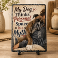 My Dog Thinks Personal Space Is a Myth. — 5.9 x 7.9 Inch Slate with Display Holder
