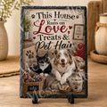 This House Runs on Love, Treats & Pet Hair. — 5.9 x 7.9 Inch Slate with Display Holder