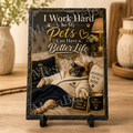 I Work Hard So My Pets Can Have a Better Life. — 5.9 x 7.9 Inch Slate with Display Holder