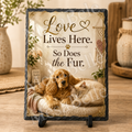 Love Lives Here. So Does the Fur. — 5.9 x 7.9 Inch Slate with Display Holder