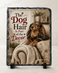 The Dog Hair Is Part of the Decor. — 5.9 x 7.9 Inch Slate with Display Holder