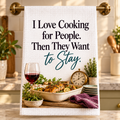 I Love Cooking for People. Then They Want to Stay. — 16x24 Waffle Weave Microfiber Kitchen Towel