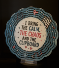 I Bring the Calm, the Chaos & the Clipboard - 8" Double Sided Wind Spinner