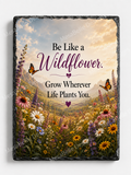 Be Like a Wildflower. Grow Wherever Life Plants You. — 5.9 x 7.9 Inch Slate with Display Holder