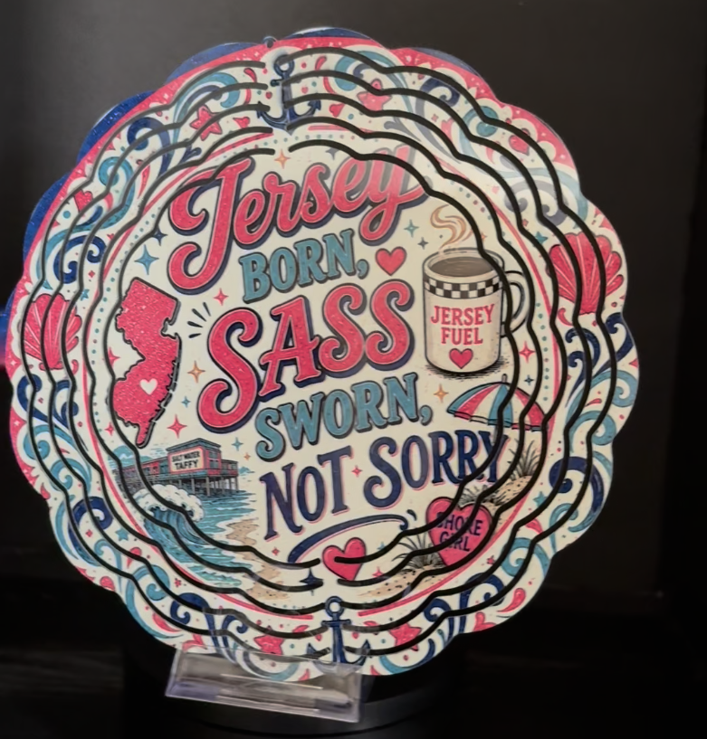 Jersey Born, Sass Sworn. Not Sorry - 8" Double Sided Wind Spinner