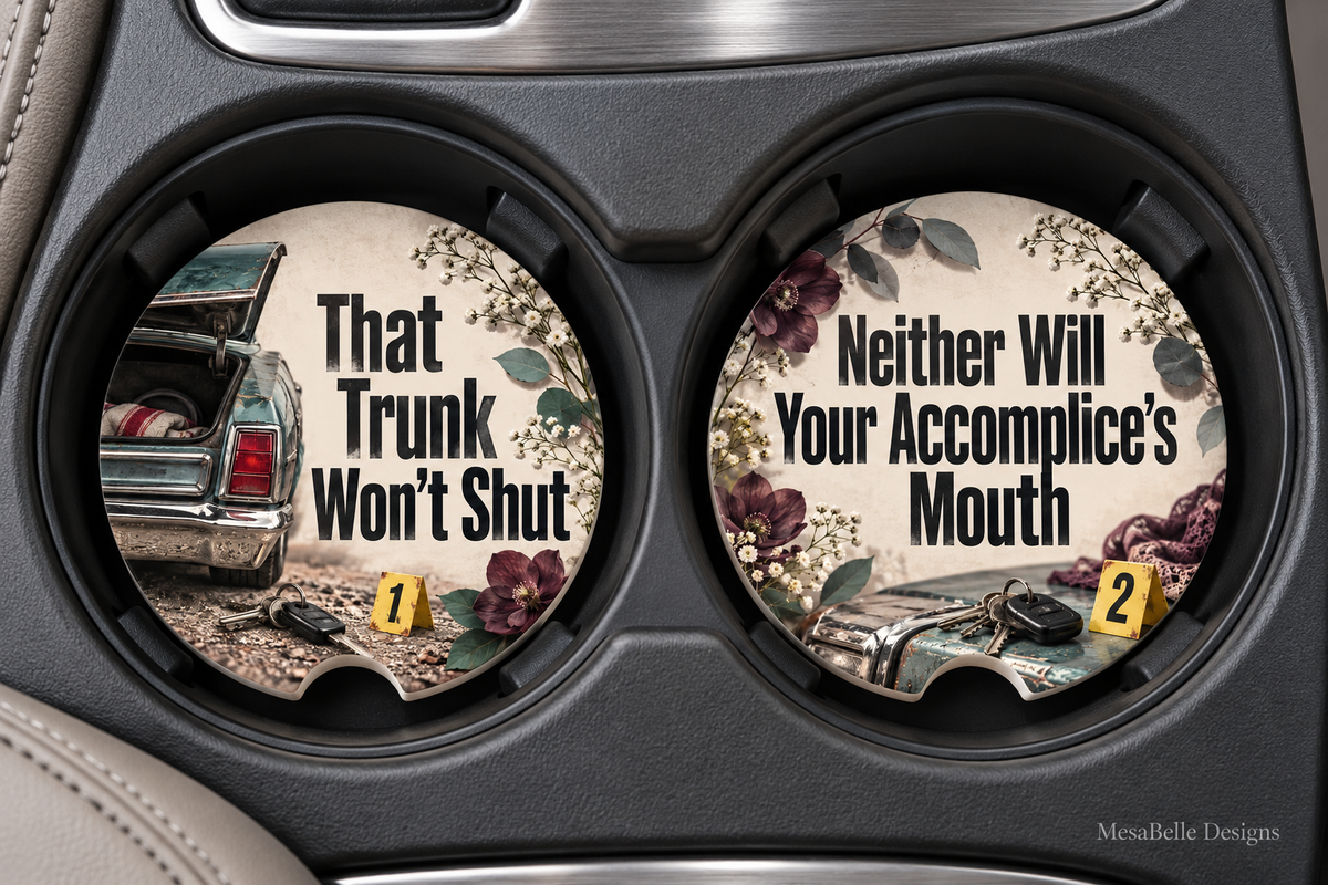 That Trunk Won’t Shut & Neither Will Your Accomplice’s Mouth — Car Coaster Set of 2