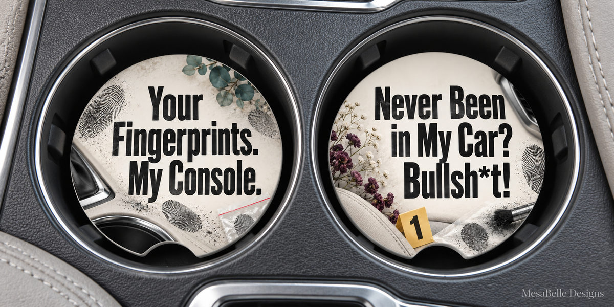 Your Fingerprints. My Console. & Never Been in My Car? Bullsh*t! — Car Coaster Set of 2