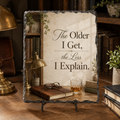 The Older I Get, the Less I Explain — 5.9 x 7.9 Inch Slate with Display Holder