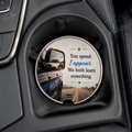 You Speed. I Appear. We Both Learn Something. — Car Coaster