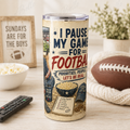 I Paused My Game for Football — 20oz Skinny Tumbler