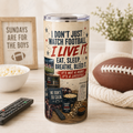 I Don’t Just Watch Football. I Live It. — 20oz Skinny Tumbler