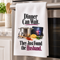 Dinner Can Wait. They Just Found the Husband. — 16x24 Waffle Weave Microfiber Dish Towel