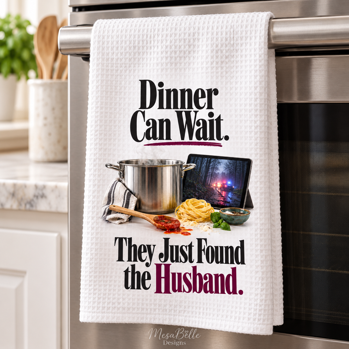 Dinner Can Wait. They Just Found the Husband. — 16x24 Waffle Weave Microfiber Dish Towel