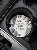 Still Caring. Still Going. — Car Coaster