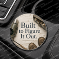 Built to Figure It Out. — Car Coaster