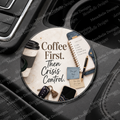 Coffee First. Then Crisis Control. — Car Coaster
