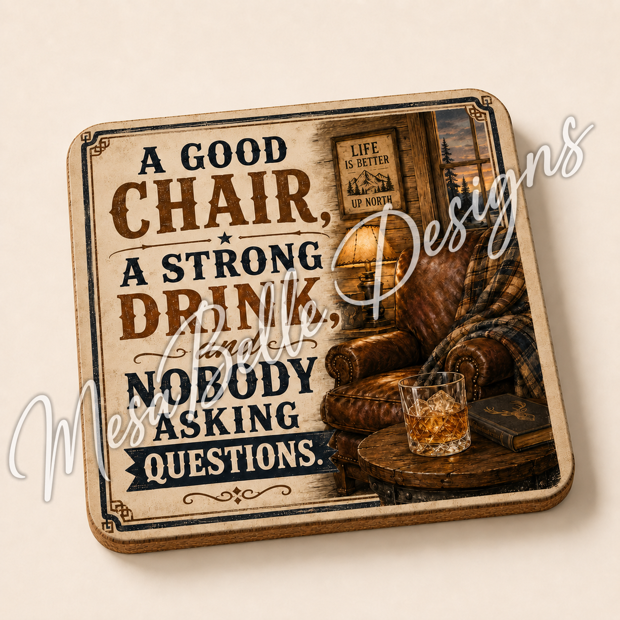 A Good Chair. A Strong Drink. Nobody Asking Questions. — Coaster