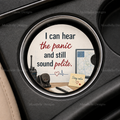 I Can Hear the Panic and Still Sound Polite — Car Coaster
