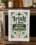 Irish I Had More Patience - Microfiber Dish Towel