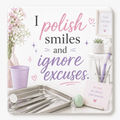 I Polish Smiles and Ignore Excuses — Coaster