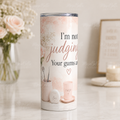 I’m Not Judging You. Your Gums Are. — 20oz Skinny Tumbler