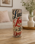 Lucky, Loud, & a Little Dramatic — 20oz Skinny Tumbler
