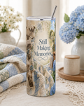 Still Making Memories — 20oz Skinny Tumbler