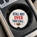 Still Not Over That Call — Car Coaster