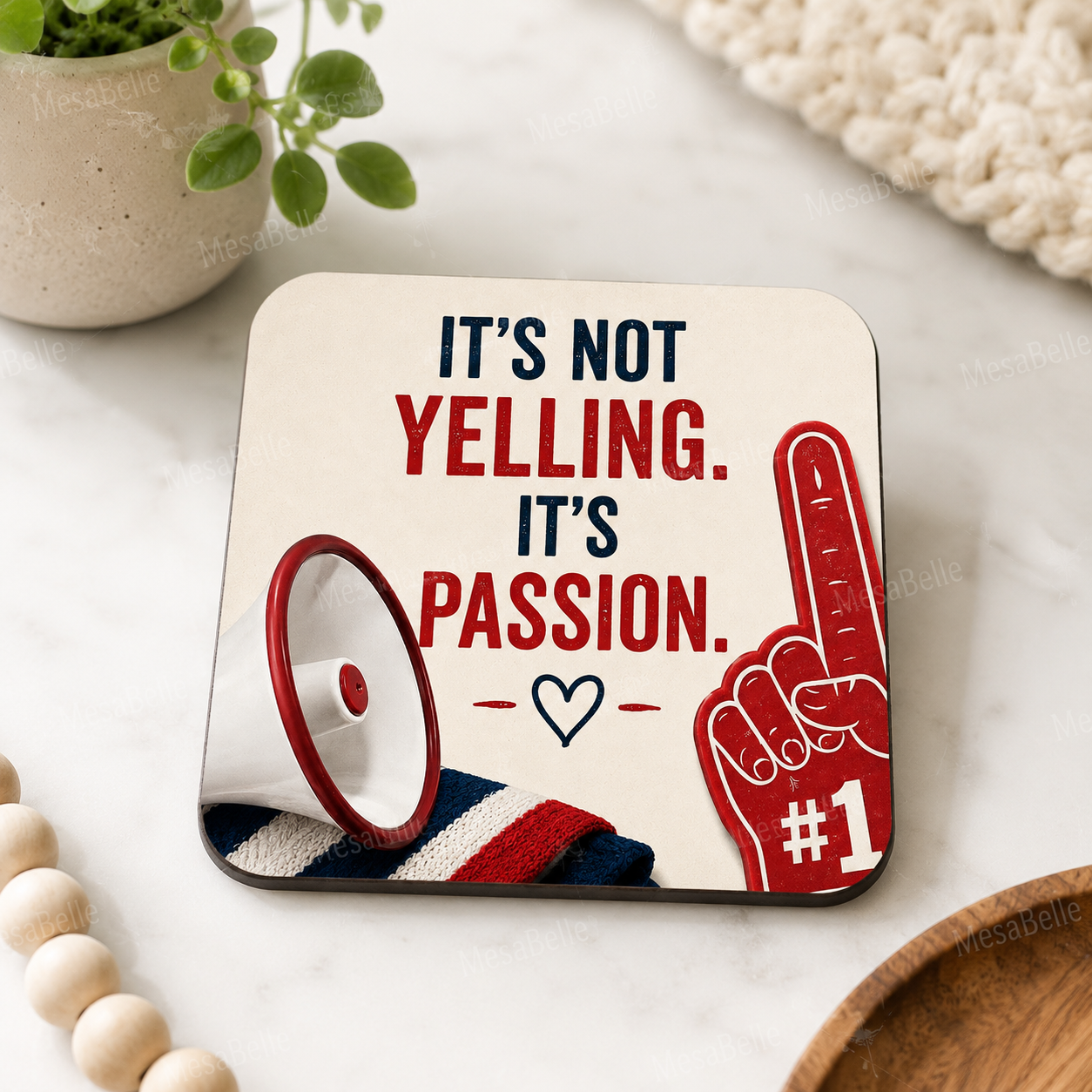 It's Not Yelling. It's Passion. — Coaster