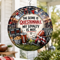 The Score Is Questionable. My Loyalty Is Not. — 8" Wind Spinner