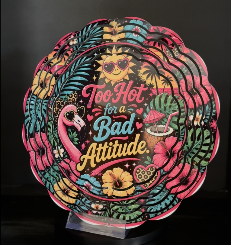 Too Hot for a Bad Attitude - 8" Double Sided Wind Spinner