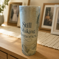 Still Making Memories — 20oz Skinny Tumbler