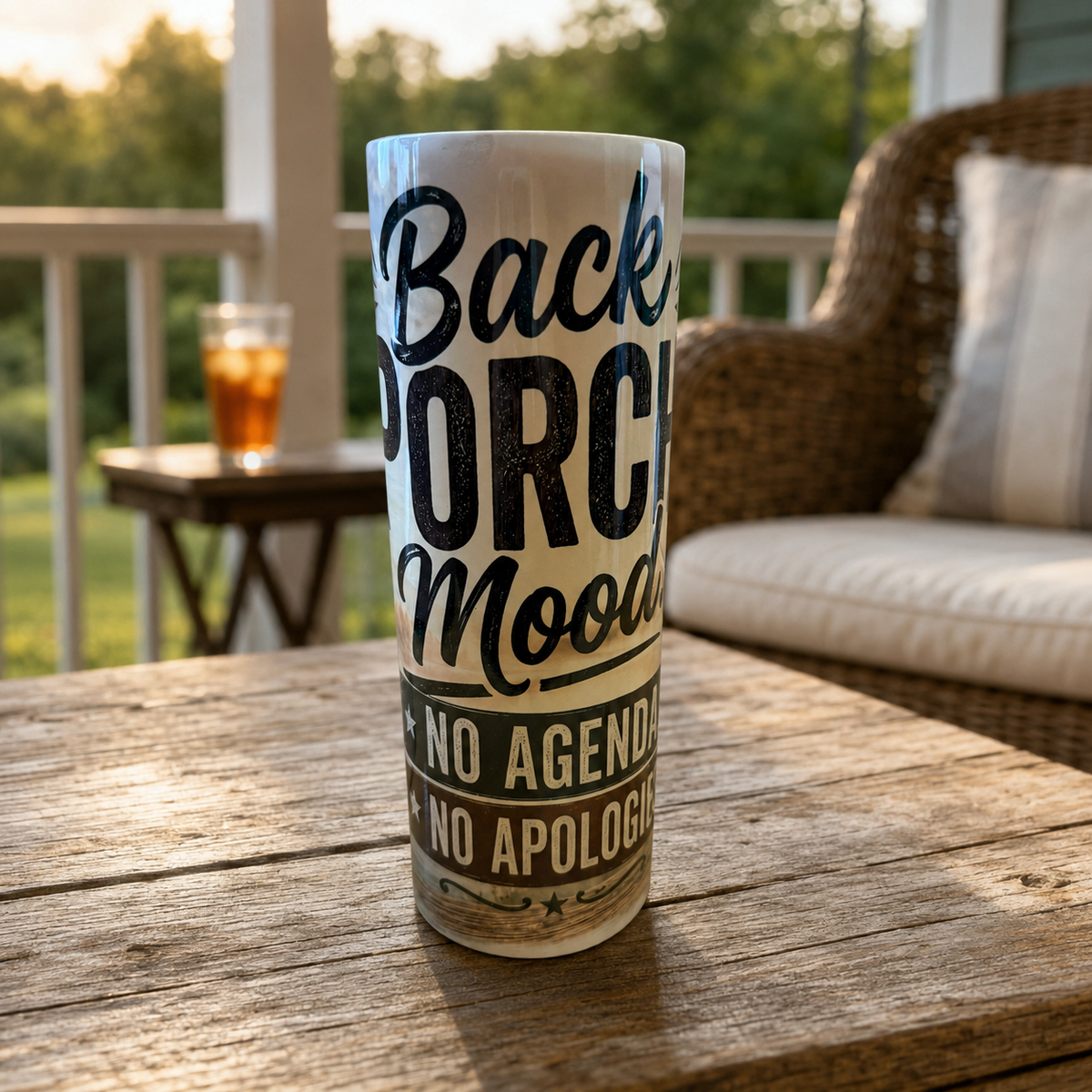 Back Porch Mood. No Agenda. No Apologies. — 20oz Skinny Tumbler