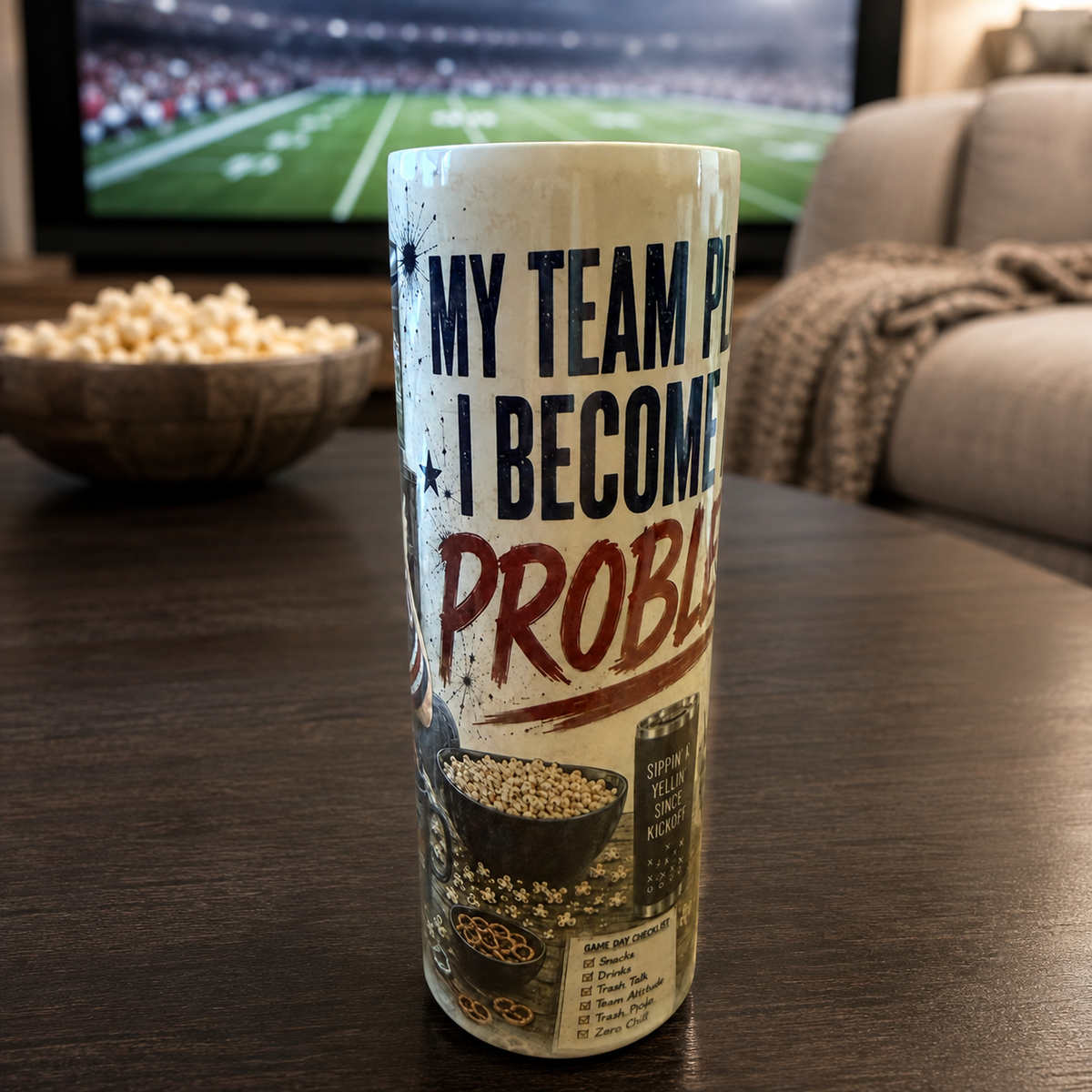 My Team Plays, I Become a Problem — 20oz Skinny Tumbler