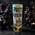 Pretty, Poisonous & Done Explaining — 20oz Glow in the Dark Skinny Tumbler