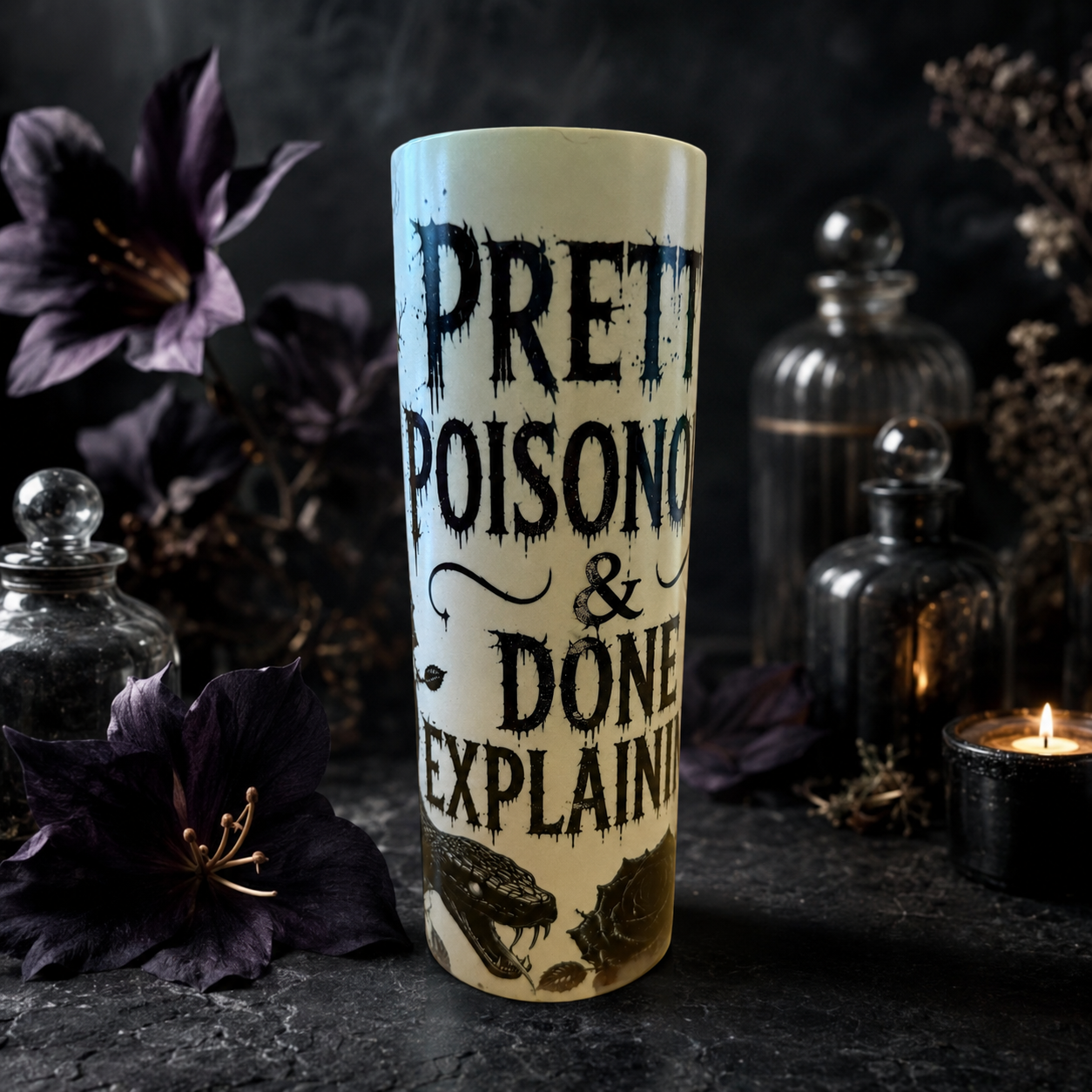 Pretty, Poisonous & Done Explaining — 20oz Glow in the Dark Skinny Tumbler